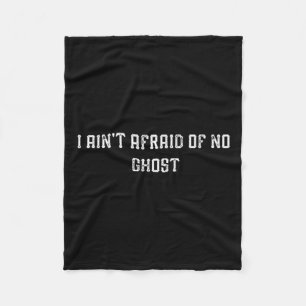 Funny I Ain't Afraid Of No Ghost Fleece Blanket