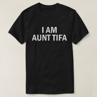 Funny I Am Aunt Tifa Political Meme Tee
