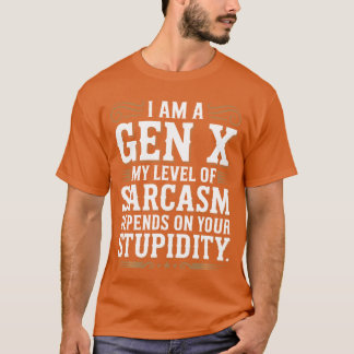 Funny I am Gen X Sarcasm Quote for Retro Adults Me T-Shirt