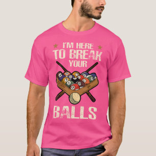 Funny I Am Here To Break Your Balls Billiard Playe T-Shirt