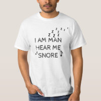 Funny I Am Man Hear Me Snore T-Shirt