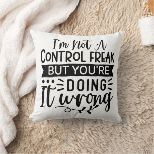 Funny I am Not a Control Freak Throw Pillow