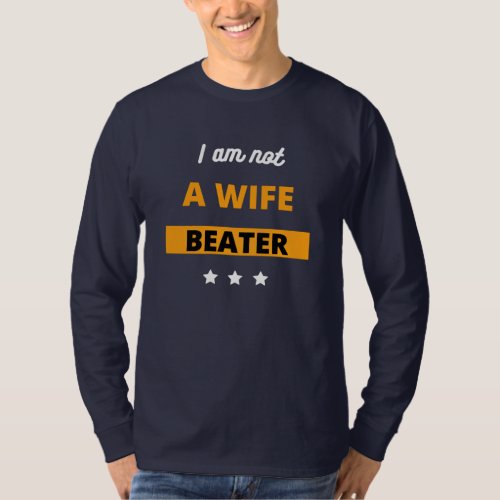 Funny I Am Not A Wife Beater T_Shirt