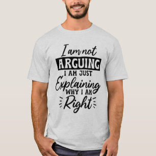 Funny I am not arguing gender neutral t-shirt
