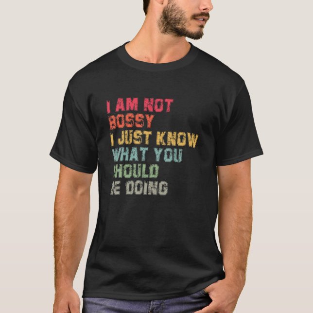 Funny I Am Not Bossy I Just Know What You Should B T-Shirt (Front)