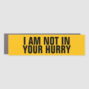 Funny "I Am Not In Your Hurry" Anti Tailgater Car Magnet