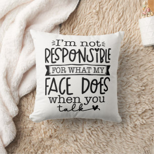 Funny I am Not Responsible For What My Face Does Throw Pillow