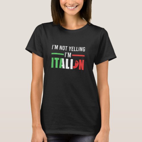 Funny I Am Not Yelling Italian Italy Italian Flag  T_Shirt