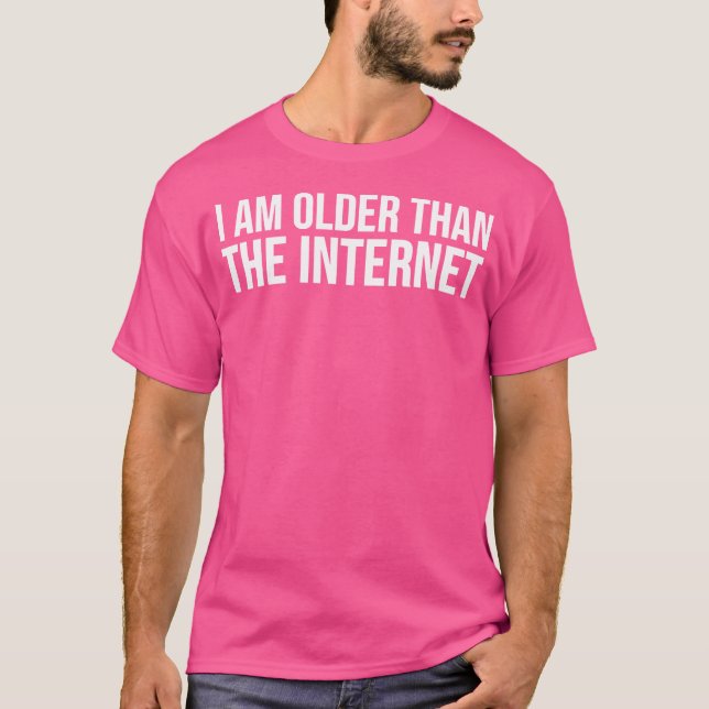 Funny I Am Older Than The Internet T-Shirt (Front)