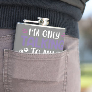 Funny I Am Only Talking To My Dog Today Flask