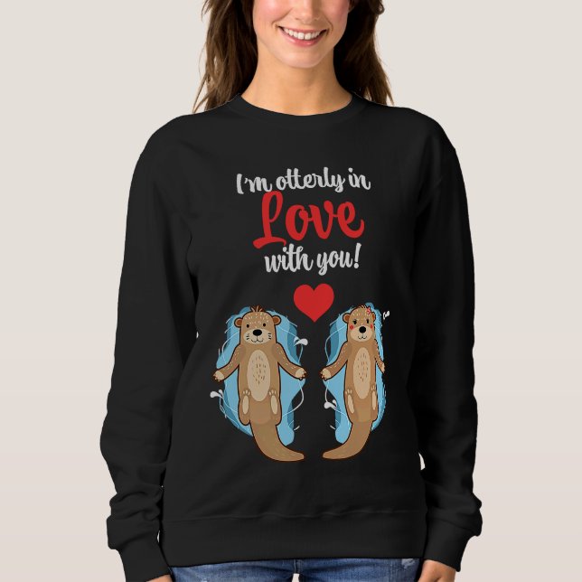 Funny I Am Otterly In Love With You Cute Couple Co Sweatshirt (Front)