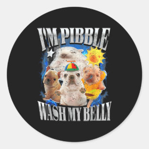 Funny I Am Pibble Dog Puppy Wash Clean My Belly Me Classic Round Sticker