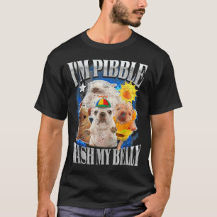 Funny I Am Pibble Dog Puppy Wash Clean My Belly Me T-Shirt