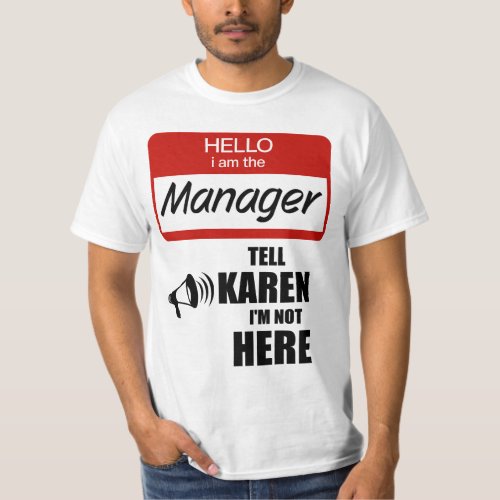 Funny I am the Manager Tell Karen Im not Here T_Shirt