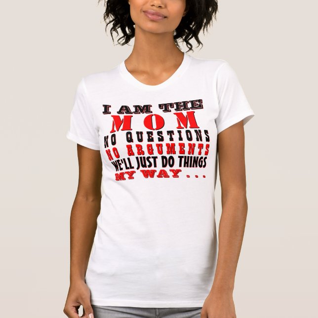 Funny I Am The Mom Quote T-Shirt (Front)