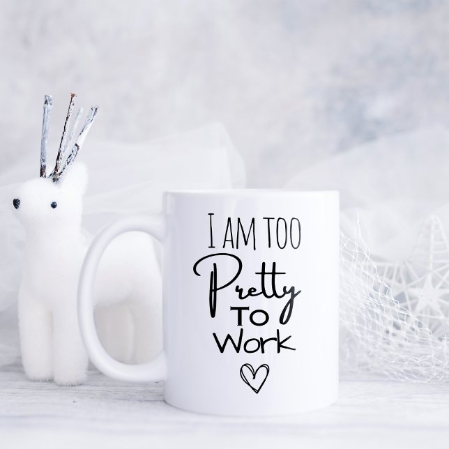 Funny I am too Pretty to Work Coffee Mug (Creator Uploaded)