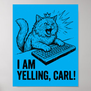 Funny I Am Yelling Carl Do Cat Meme Humor Quote Poster