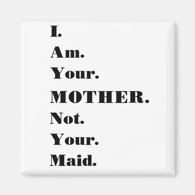 Funny I am your mother, not your maid Magnet (Front)