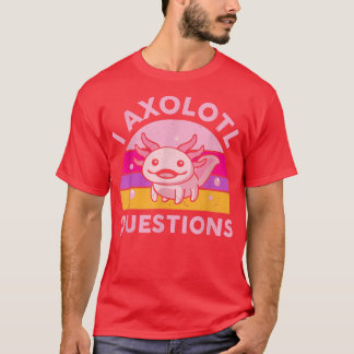 Funny I Aolotl Questions Cute Salamander Kid Mom D T-Shirt