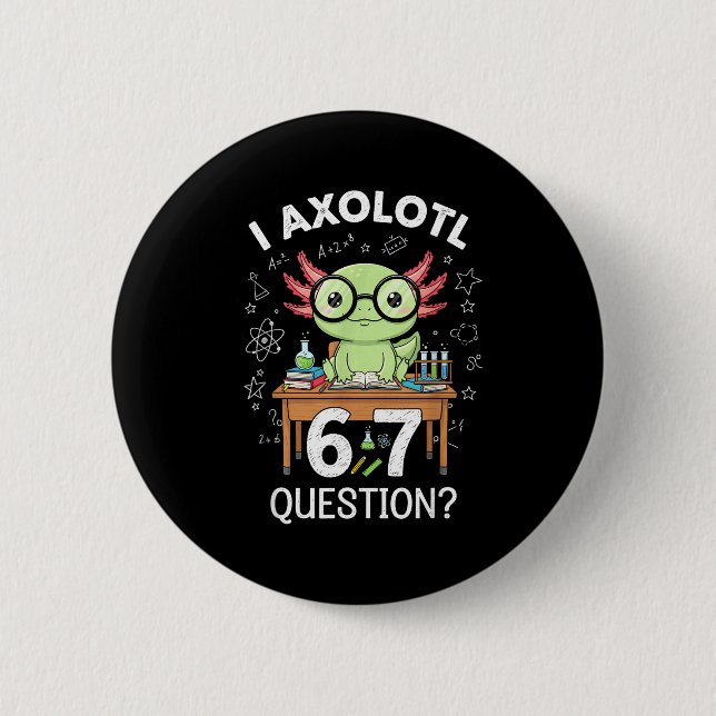 Funny I Axolotl 67 Questions Science Axolotl Boys  Button (Front)