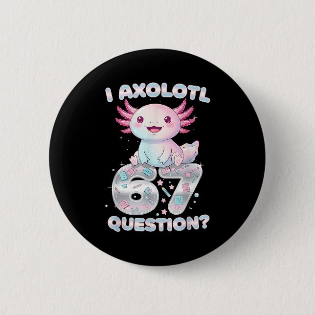 Funny I Axolotl 67 Questions Six Seven Axolotl Boy Button (Front)