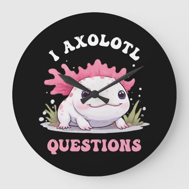 Funny I Axolotl Questions Cute Axolotls Kawaii  Large Clock (Front)