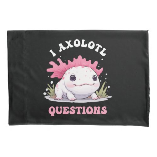 Funny I Axolotl Questions Cute Axolotls Kawaii  Pillow Case