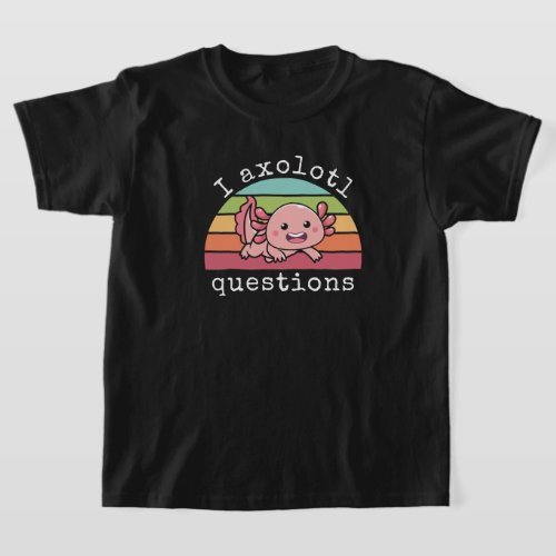 Funny I Axolotl Questions  T_Shirt