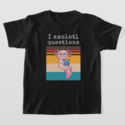 Funny I Axolotl Questions  T_Shirt