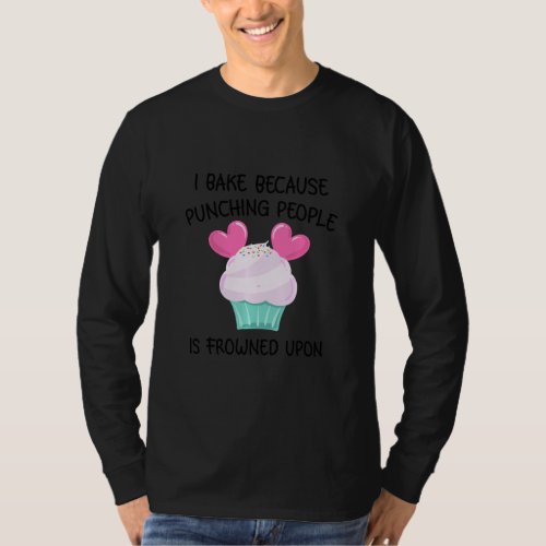 Funny I Bake Because Punching People Is Frowned Up T_Shirt