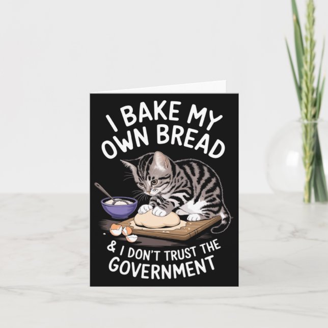 Funny I Bake My Own Bread And Dont Trust The Gove  Card (Front)