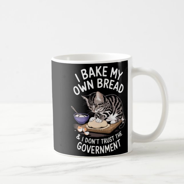 Funny I Bake My Own Bread And Dont Trust The Gove  Coffee Mug (Right)