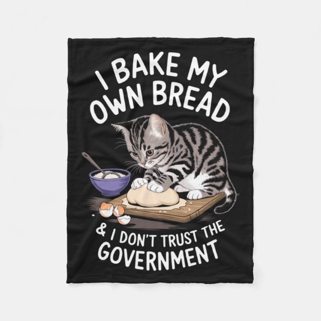 Funny I Bake My Own Bread And Dont Trust The Gove  Fleece Blanket (Front)