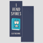Funny I Bend Spines Book Lover  Bookmarks<br><div class="desc">For the book lover in your life. A cute and funny 'I BEND SPINES' bookmark is sure to bring a smile to the face of any recipient. An any occasion gift for the avid reader. The best part is that this bookmark can be personalized with the inclusion of a name...</div>