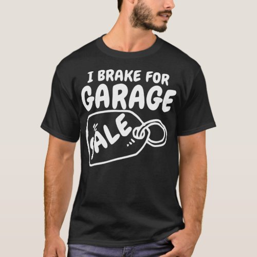Funny I brake for garage sale  thrifting T_Shirt