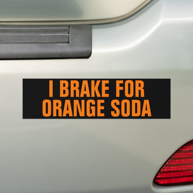 Funny I Brake for Orange Soda Bumper Sticker (On Car)