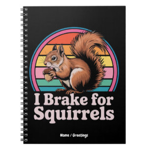 Funny I Brake For Squirrels Gift Animal Lovers Notebook
