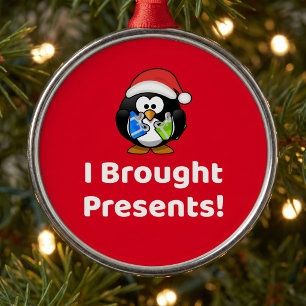 Funny I Brought Presents! Penguin Metal Ornament