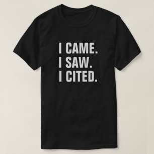 Funny "I CAME. I SAW. I CITED." Educator T-Shirt