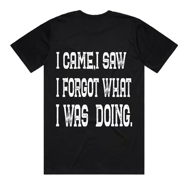 Funny I Came I Saw Quote Sarcastic forgetful shirt (Creator Uploaded)