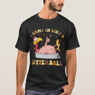 Funny I Came In Like A Butterball Thanksgiving T-Shirt