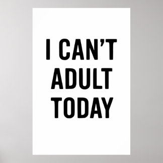 Funny: I CAN’T ADULT TODAY Poster
