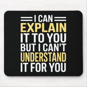 Funny I Can’t Explain It To You - Smart Gag Gift Mouse Pad