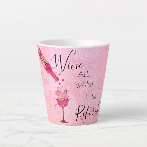 Funny I Can Wine All I Want  Latte Mug