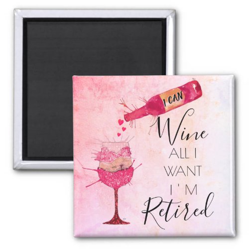 Funny I Can Wine All I Want Magnets