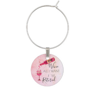 Funny I Can Wine All I Want Wine Charm