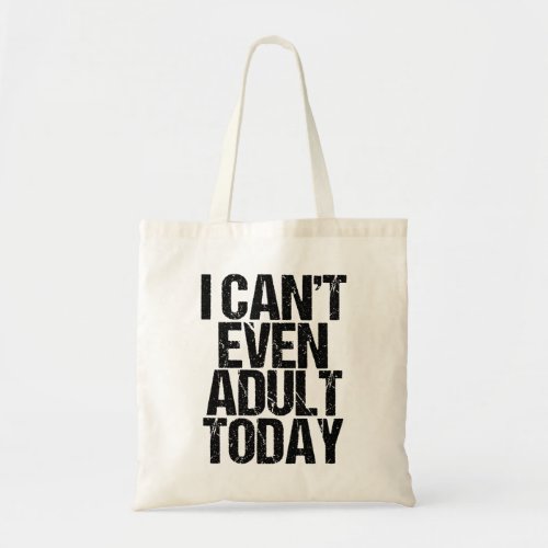 Funny I Cant Even Adult Today Tote Bag