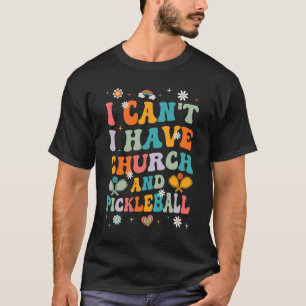 Funny I Can't I Have Church And Pickleball Art Gro T-Shirt