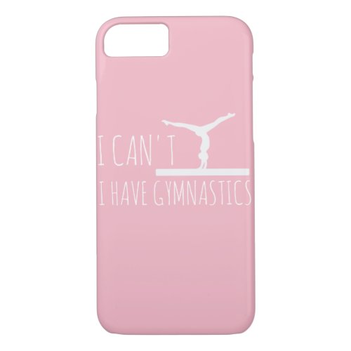 Funny I Cant I Have gymnastics iPhone 87 Case