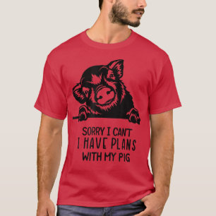 Funny I can't I have plans with my pig T-Shirt
